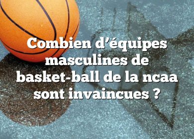 Combien d’équipes masculines de basket-ball de la ncaa sont invaincues ?